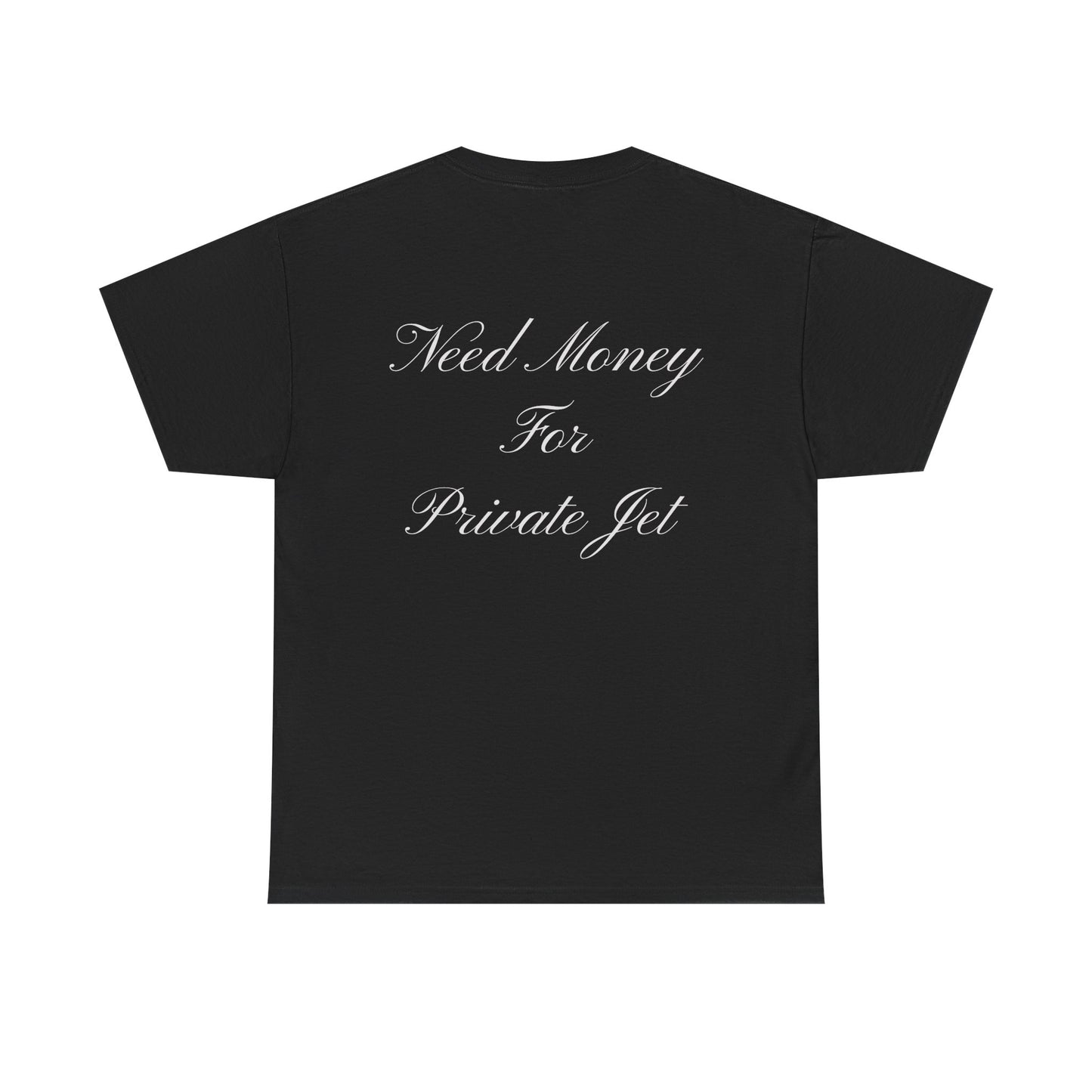 Need Money for Private Jet tshirt