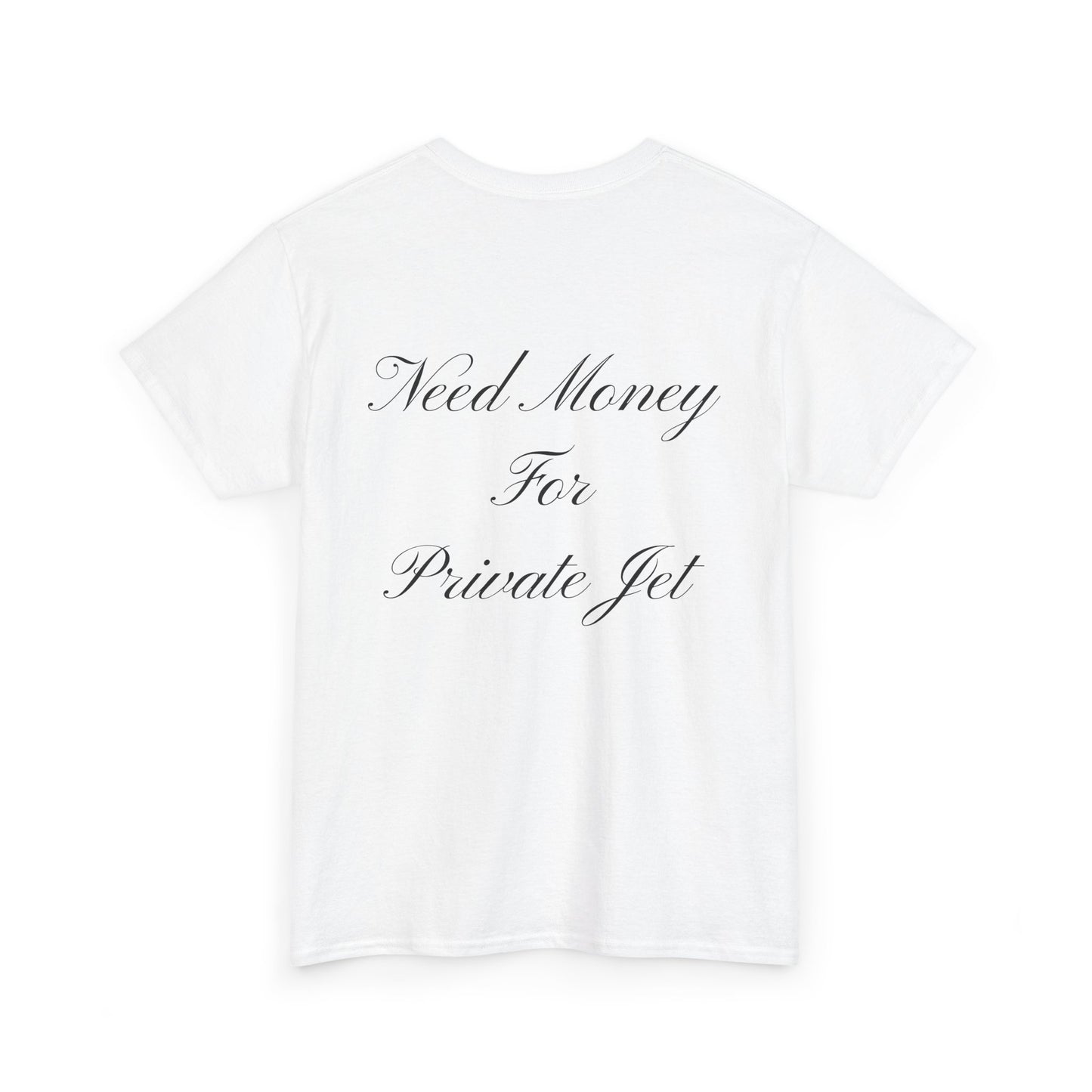 Need Money for Private Jet tshirt